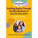 Case Studies in Building Equity Through Family Advocacy in Special Education: A Companion Volume to Meeting Families Where They Are