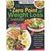The Complete Zero Point Weight Loss Cookbook: 1200 days of quick weight loss and long-term health include tasty, easy-to-make recipes.