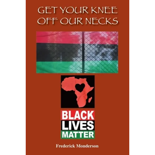Get Your Knee off Our Necks: Challenges Facing Black Americans in the New Age of Racism, Police Brutality and Donald Trump Rule Influencing Contemp