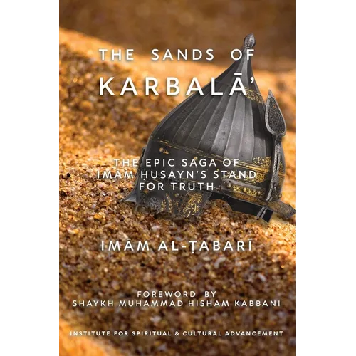 The Sands of KarbalĀʾ: The Epic Saga of ImĀm Ḥusayn's Stand for Truth
