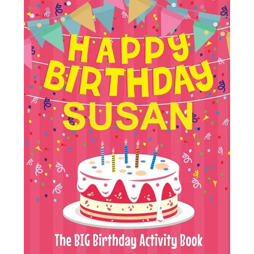 Happy Birthday Susan - The Big Birthday Activity Book: Personalized Children's Activity Book