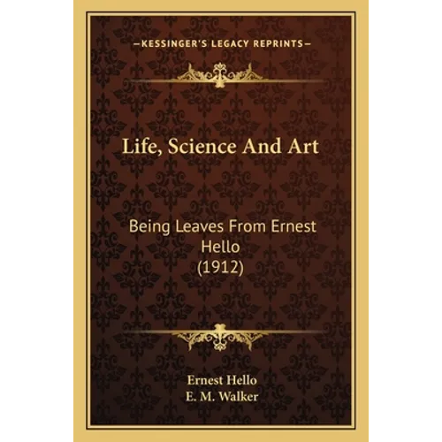 Life, Science And Art: Being Leaves From Ernest Hello (1912)