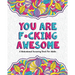 You Are F*cking Awesome: A Motivating and Inspiring Swearing Book for Adults - Swear Word Coloring Book For Stress Relief and Relaxation! Funny Gag Gi