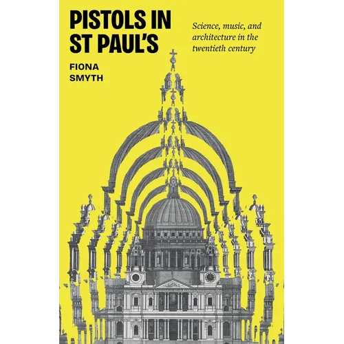 Pistols in St Paul's: Science, Music, and Architecture in the Twentieth Century