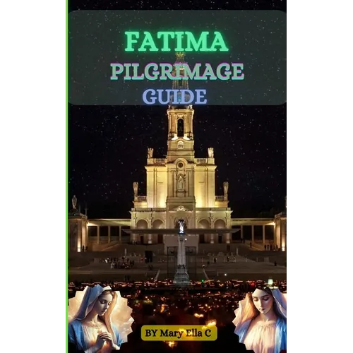 Fatima Pilgrimage Guide: A Comprehensive Guide to the Spiritual Journey