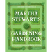 Martha Stewart's Gardening Handbook: The Essential Guide to Designing, Planting, and Growing