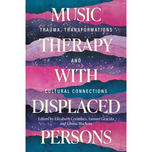 Music Therapy with Displaced Persons: Trauma, Transformations and Cultural Connections