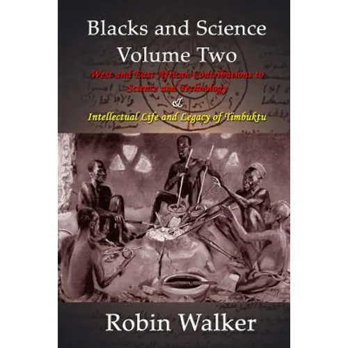 Blacks and Science Volume Two: West and East African Contributions to Science and Technology AND Intellectual Life and Legacy of Timbuktu