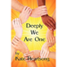 Deeply We Are One: An Experiential Guide to Recognizing Your Divine Nature and Understanding Your True Connection With Life.