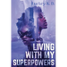 Living With My Superpowers