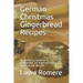 German Christmas Gingerbread Recipes: The perfect preparation of gingerbread. For beginners and advanced and any diet
