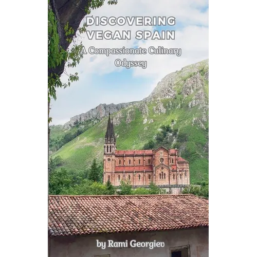Discovering Vegan Spain A Compassionate Culinary Odyssey