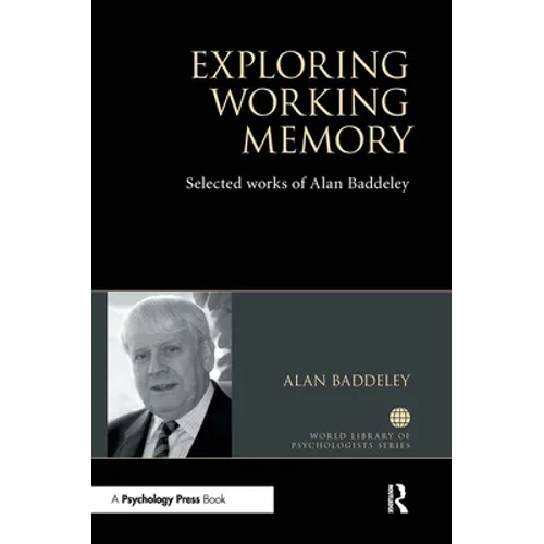 Exploring Working Memory: Selected Works of Alan Baddeley