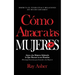 Cómo Atraer a las Mujeres: Disfruta el Tener Citas y Relaciones Sin Mucho Esfuerzo! Atrae a las Mujeres Sabiendo lo Que Buscan en un Hombre (Psic
