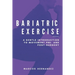Bariatric Exercise: A Gentle Introduction To Movement Pre- And Post-Surgery