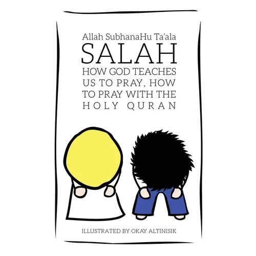 Salah: How God Teaches Us To Pray, How To Pray With The Holy Quran
