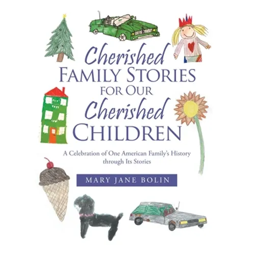 Cherished Family Stories for Our Cherished Children: A Celebration of One American Family's History Through Its Stories