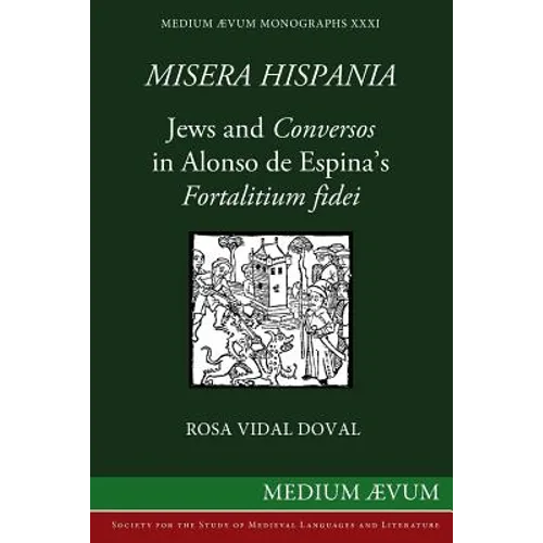 Misera Hispania: Jews and Conversos in Alonso de Espina's Fortalitium Fidei