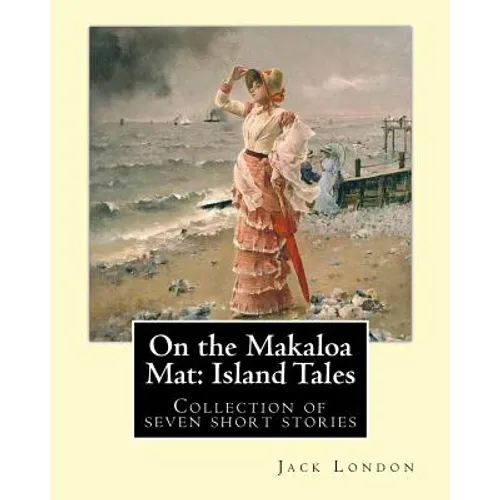 On the Makaloa Mat: Island Tales. By: Jack London: On the Makaloa Mat is a collection of seven short stories by Jack London, all of which - Paperback