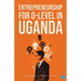 Entrepreneurship for o-level in Uganda