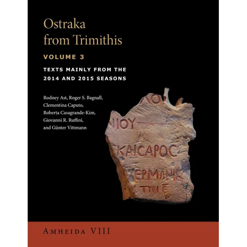 Ostraka from Trimithis, Volume 3: Texts Mainly from the 2014 and 2015 Seasons (Amheida VIII)