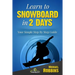 Learn to Snowboard in 2 Days: Your Simple Step by Step Guide
