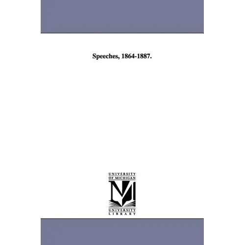 Speeches, 1864-1887.