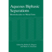 Aqueous Biphasic Separations: Biomolecules to Metal Ions