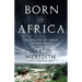 Born in Africa: The Quest for the Origins of Human Life
