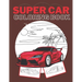 Super Car Coloring Book: Ultimate Exotic Luxury Cars Sport Amazing Designs Perfect Kids 8-12 Gift Suprise
