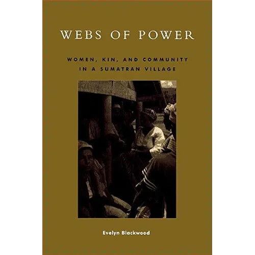 Webs of Power: Women, Kin, and Community in a Sumatran Village