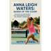 Anna Leigh Waters: Queen of the Court: The Story of a Teen Prodigy Who Transformed Pickleball and Inspired a Generation