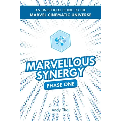 Marvellous Synergy: Phase One - An Unofficial Guide to the Marvel Cinematic Universe