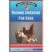 Raising Chickens For Eggs: Expert Tips On How To Maximize Egg Production And Select Breeds, Design And Construct Coops, Nutrition And Feeding, Ma