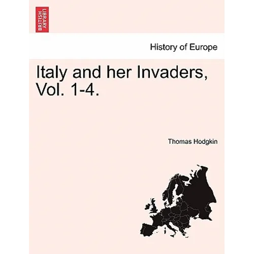 Italy and her Invaders, Vol. 1-4.
