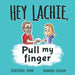 HEY LACHIE, Pull my finger