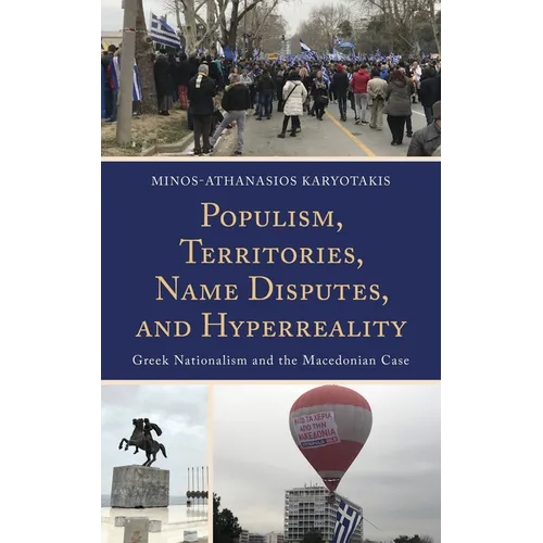 Populism, Territories, Name Disputes, and HyperReality: Greek Nationalism and the Macedonian Case