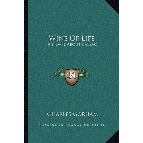 Wine Of Life: A Novel About Balzac