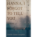 Hanna, I Forgot to Tell You