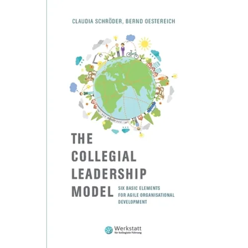 The Collegial Leadership Model: Six Basic Elements for Agile Organisational Development
