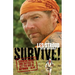 Survive!: Essential Skills and Tactics to Get You Out of Anywhere - Alive