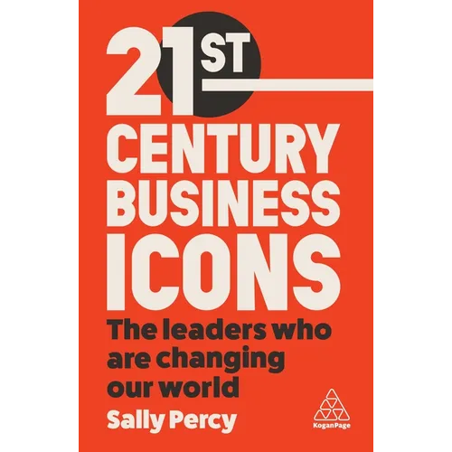 21st Century Business Icons: The Leaders Who Are Changing Our World