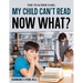 My Child Can't Read, Now What!
