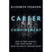 Career Confinement: How to Free Yourself, Find Your Guides, and Seize the Fire of Inspired Work