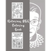 Notorious RBG Coloring Book: An Adult Coloring book of Ruth Bader Ginsburg Quotes to inspire and motivate Girls