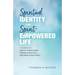 Spiritual Identity and Spirit-Empowered Life: Discover Your Identity in God's Family, Purpose in God's Call, and Power in God's Spirit