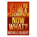 So You're Dating a Psychopath: Now What?