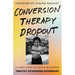 Conversion Therapy Dropout: A Queer Story of Faith and Belonging