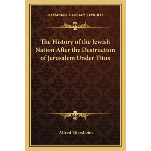The History of the Jewish Nation After the Destruction of Jerusalem Under Titus