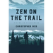 Zen on the Trail: Hiking as Pilgrimage